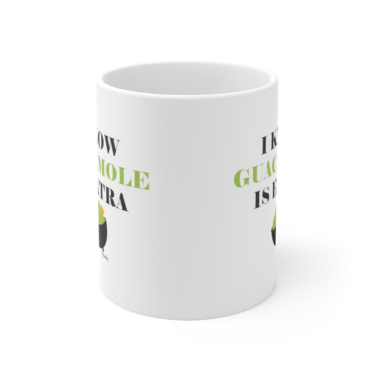 I Know The Guacamole Is Extra Mug