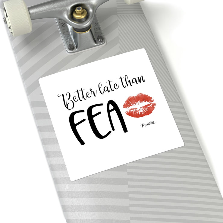 Better Late Than Fea Square Sticker