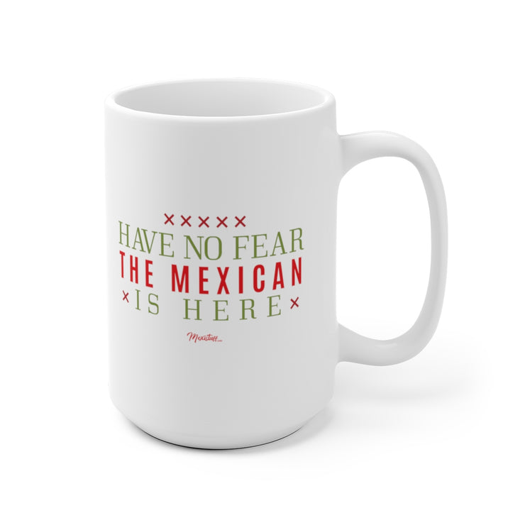 Have No Fear The Mexican Is Here Mug