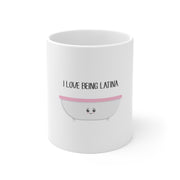 I Love Being Latina Mug