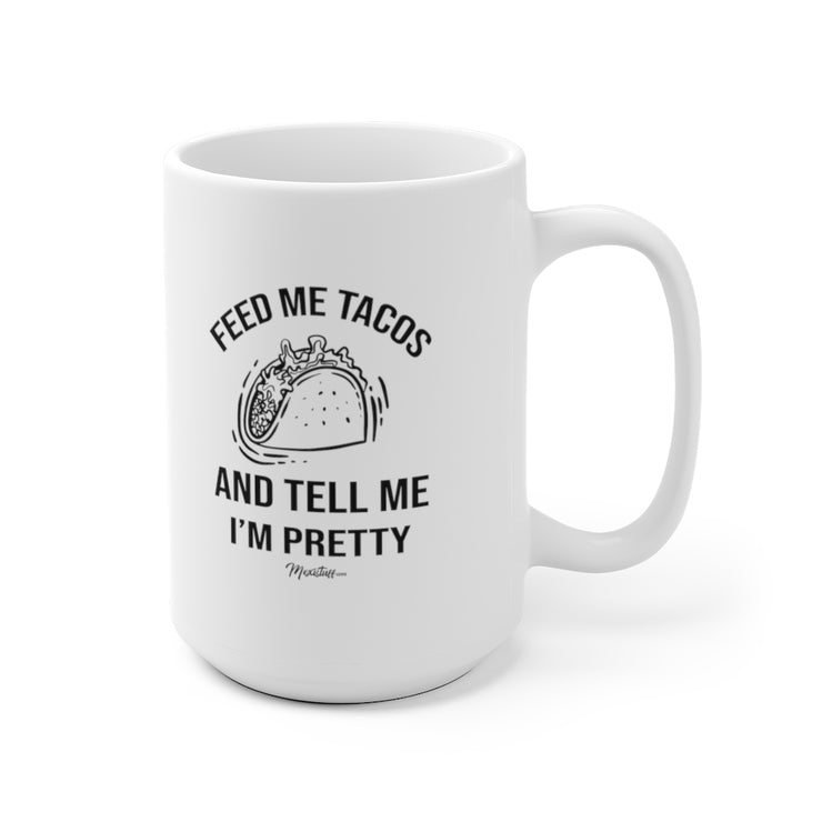 Feed Me Tacos And Tell Me I´m Pretty Mug