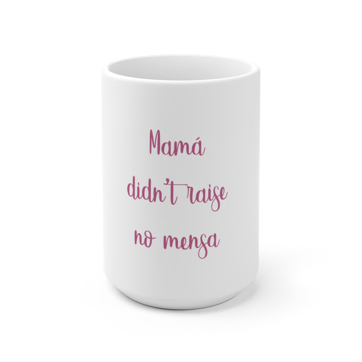 Mama Didn´t Raise No Mensa Mug