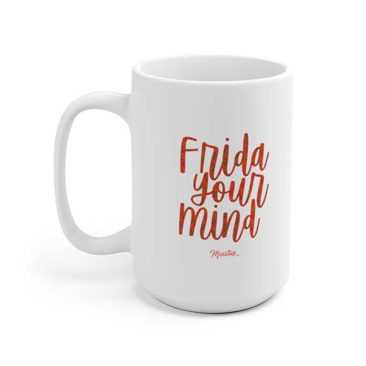 Frida Your Mind  Mug