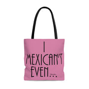 I Mexican´t Even Tote Bag