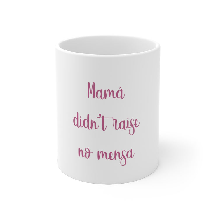 Mama Didn´t Raise No Mensa Mug