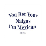 You Bet Your Nalgas Square Sticker