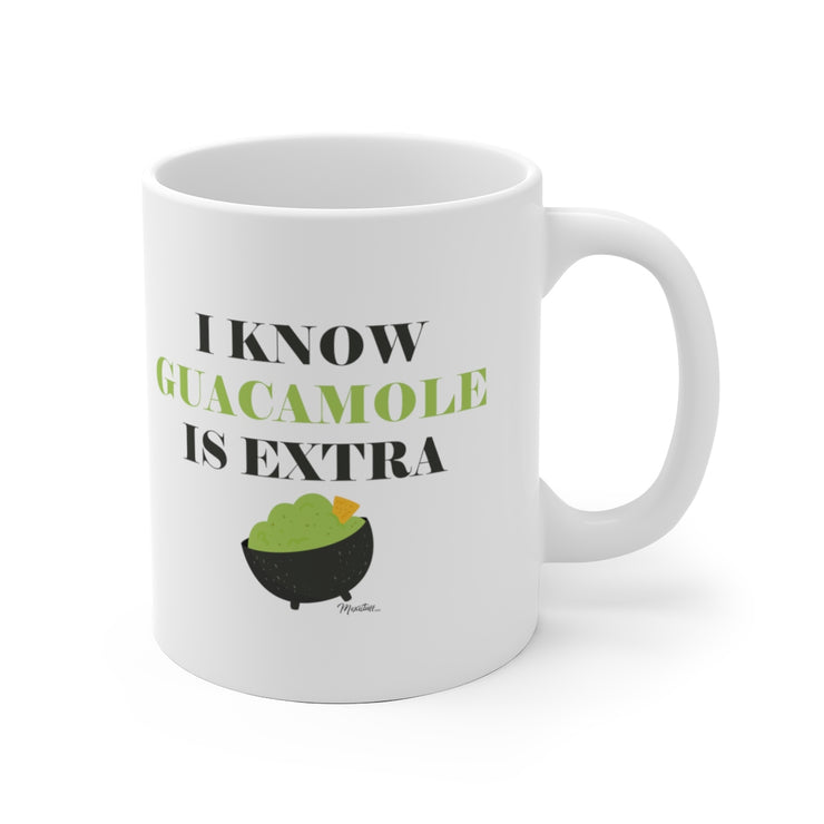 I Know The Guacamole Is Extra Mug