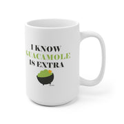 I Know The Guacamole Is Extra Mug