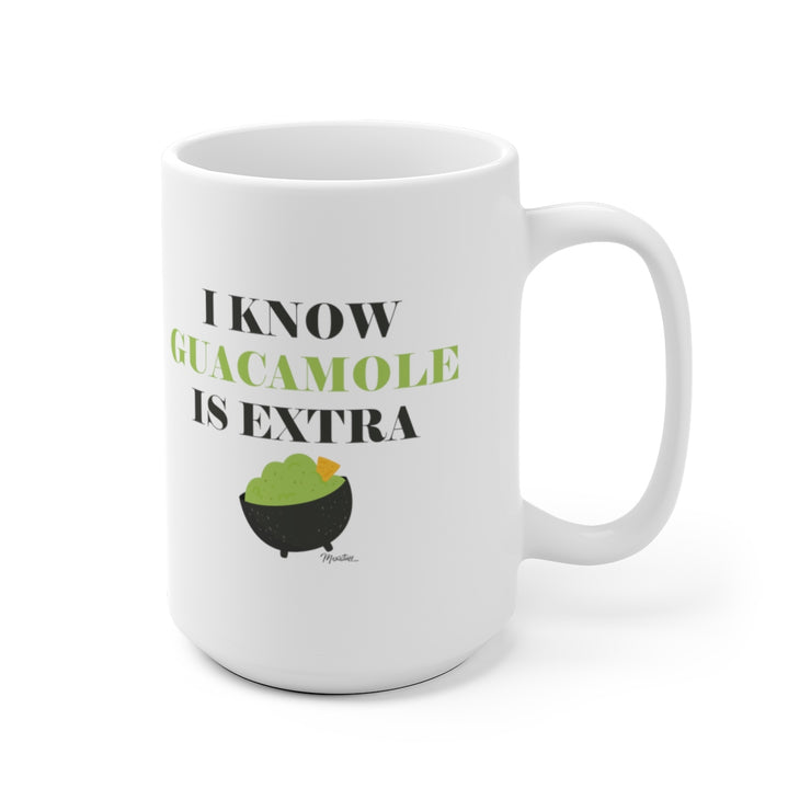 I Know The Guacamole Is Extra Mug