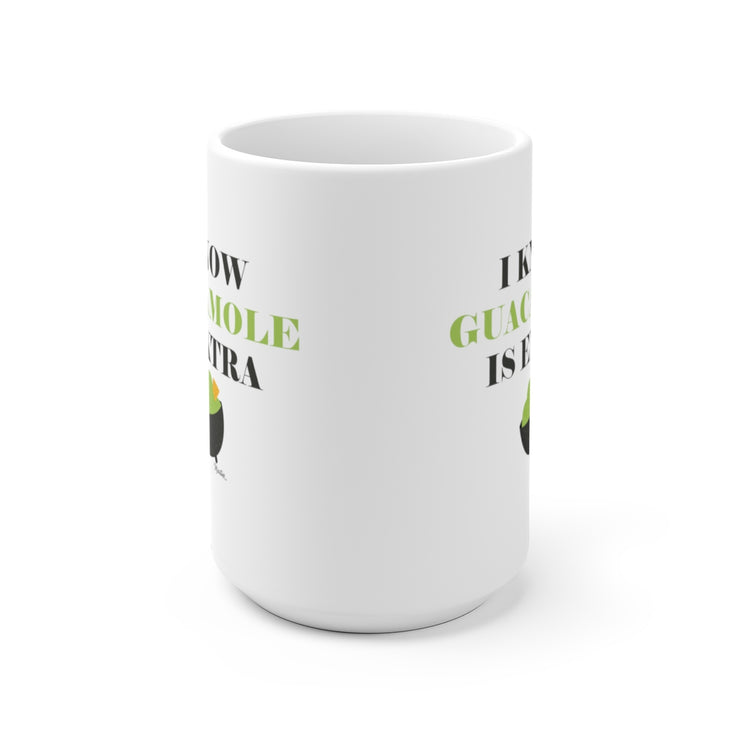 I Know The Guacamole Is Extra Mug