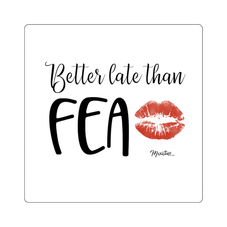 Better Late Than Fea Square Sticker