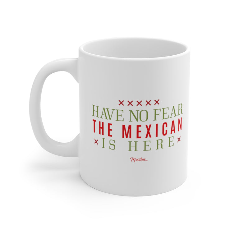 Have No Fear The Mexican Is Here Mug