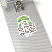 Fue Sin Querer Queriendo Sticker