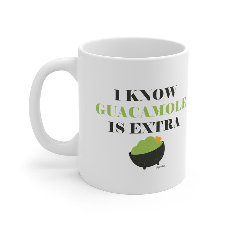 I Know The Guacamole Is Extra Mug