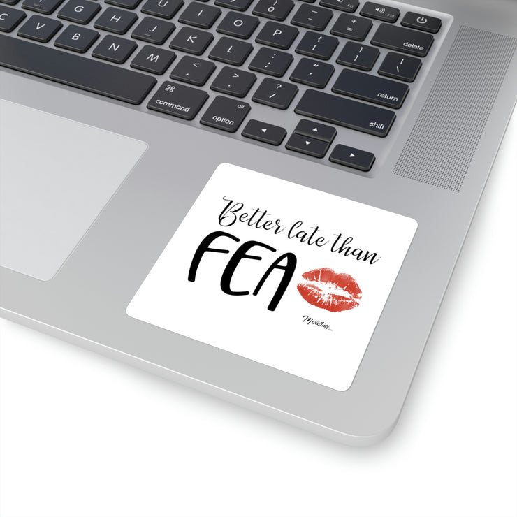 Better Late Than Fea Square Sticker