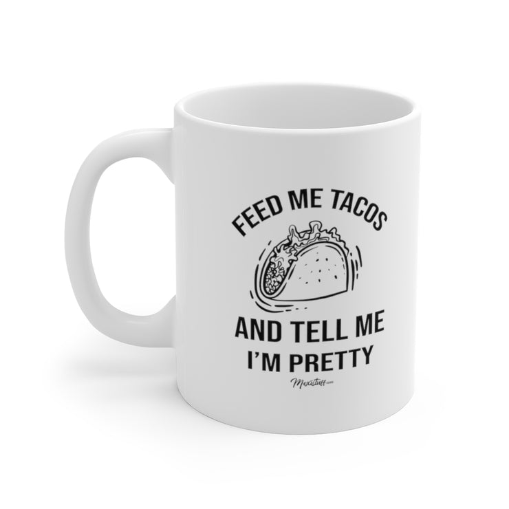 Feed Me Tacos And Tell Me I´m Pretty Mug