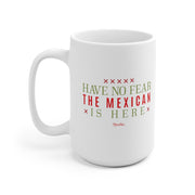 Have No Fear The Mexican Is Here Mug