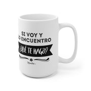 Si Voy Y Lo Encuentro ¿Qué Te Hago? Mug