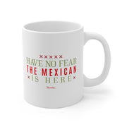 Have No Fear The Mexican Is Here Mug