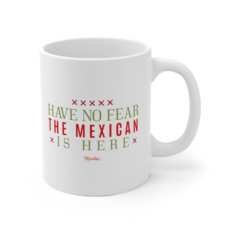 Have No Fear The Mexican Is Here Mug