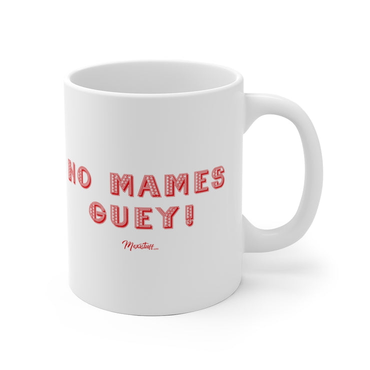 No Mames Guey Mug