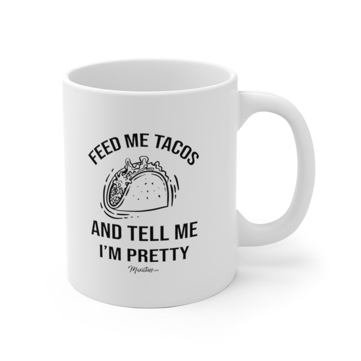 Feed Me Tacos And Tell Me I´m Pretty Mug