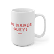 No Mames Guey Mug