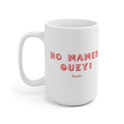 No Mames Guey Mug