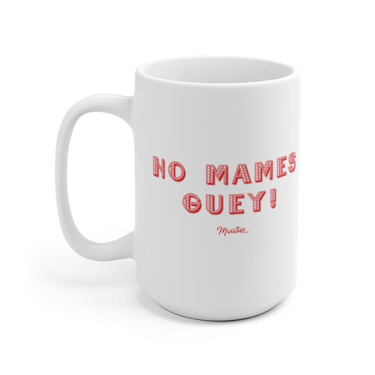 No Mames Guey Mug