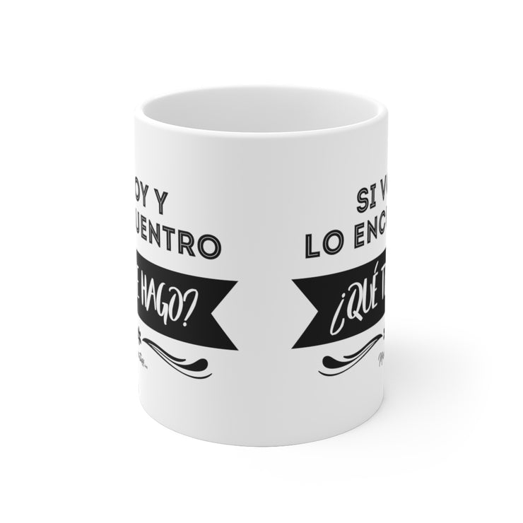 Si Voy Y Lo Encuentro ¿Qué Te Hago? Mug