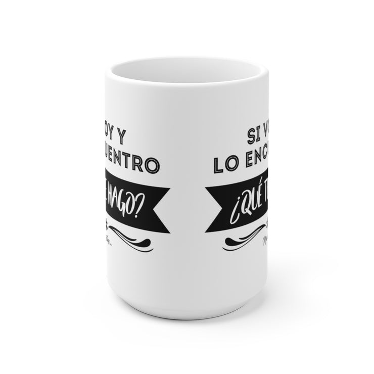 Si Voy Y Lo Encuentro ¿Qué Te Hago? Mug