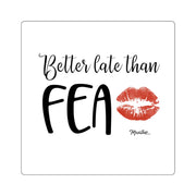 Better Late Than Fea Square Sticker
