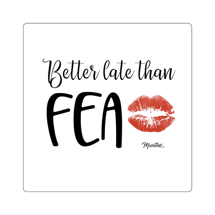 Better Late Than Fea Square Sticker