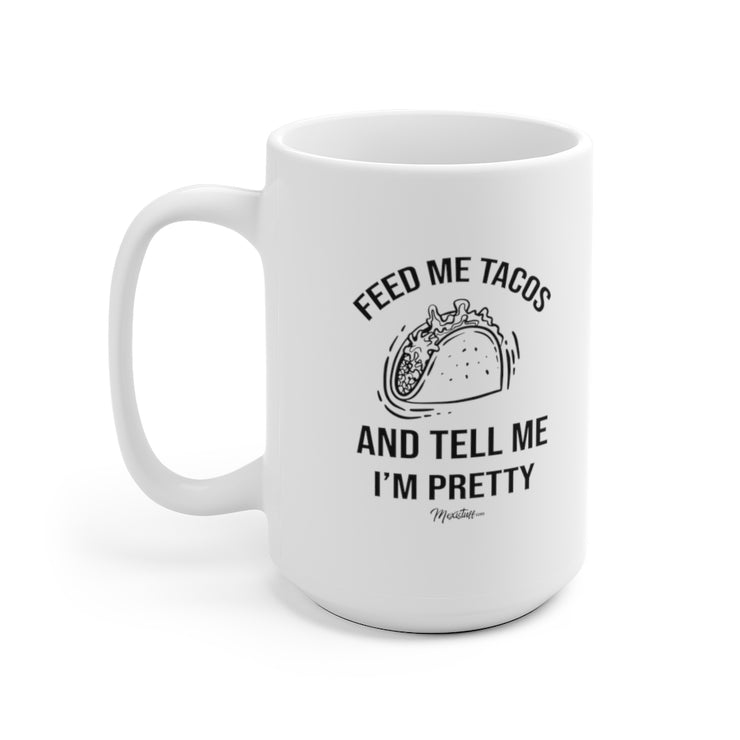 Feed Me Tacos And Tell Me I´m Pretty Mug