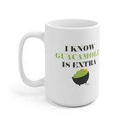 I Know The Guacamole Is Extra Mug