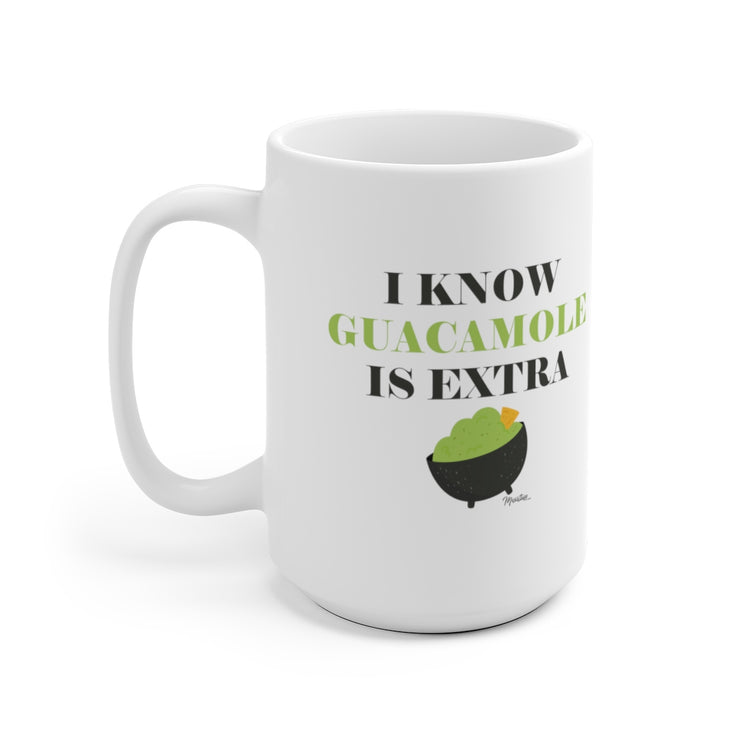 I Know The Guacamole Is Extra Mug