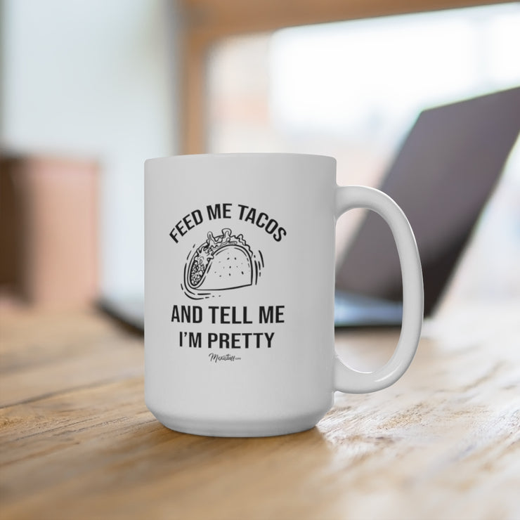 Feed Me Tacos And Tell Me I´m Pretty Mug