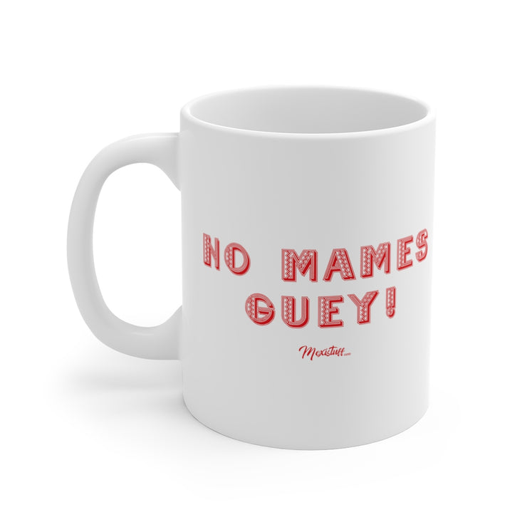 No Mames Guey Mug