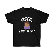 Unisex "¿Que Pedo?" Shirt