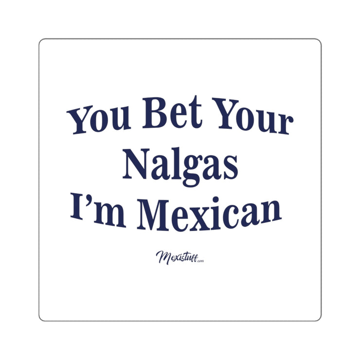 You Bet Your Nalgas Square Sticker