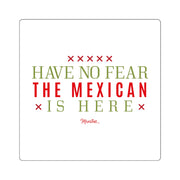Have No Fear, the Mexican is Here Square Sticker