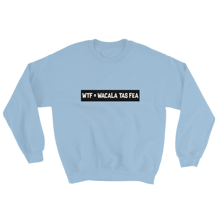 Wacala Tas Fea Unisex Sweatshirt
