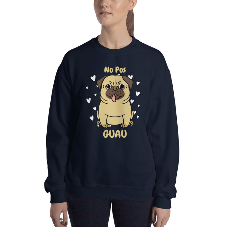 No Pos Guau Unisex Sweatshirt