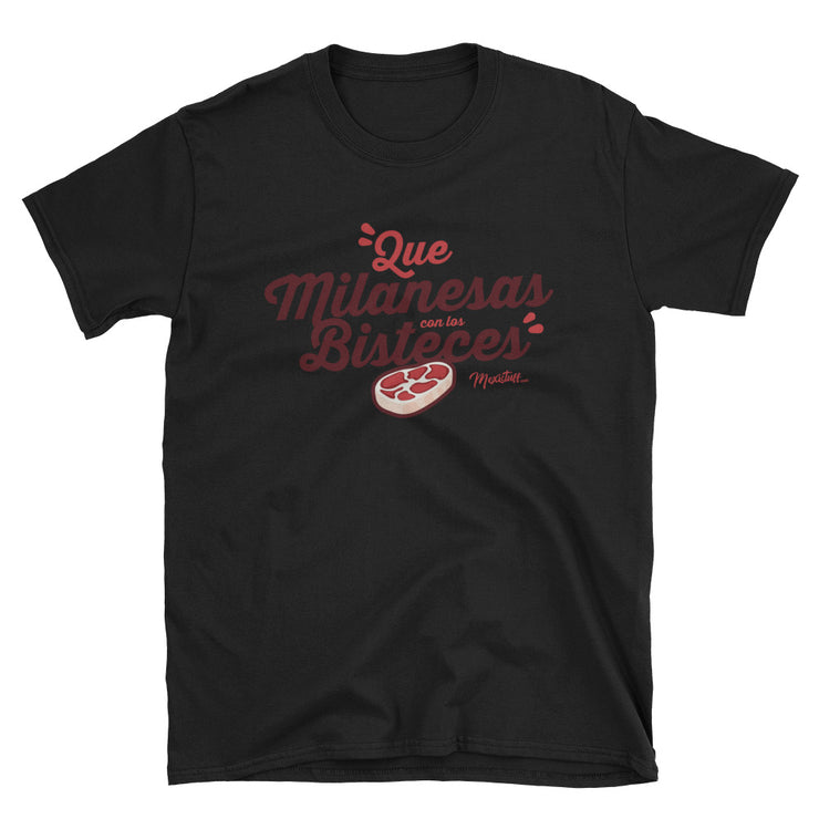 Que Milanesas Con Los Bisteces Unisex Tee
