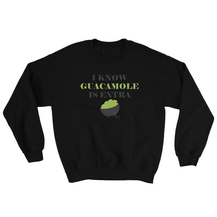 I Know Guacamole Is Extra Unisex Sweatshirt