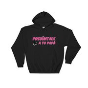 Preguntale A Tu Papa Unisex Hoodie