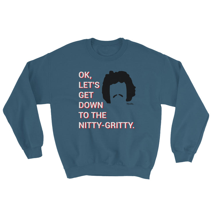 Down To The Nitty Gritty Unisex Sweatshirt