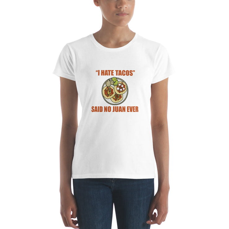 I Hate Tacos Said No Juan Ever Women's Premium tee