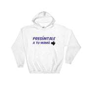 Pregúntale A Tu Mamá Unisex Hoodie