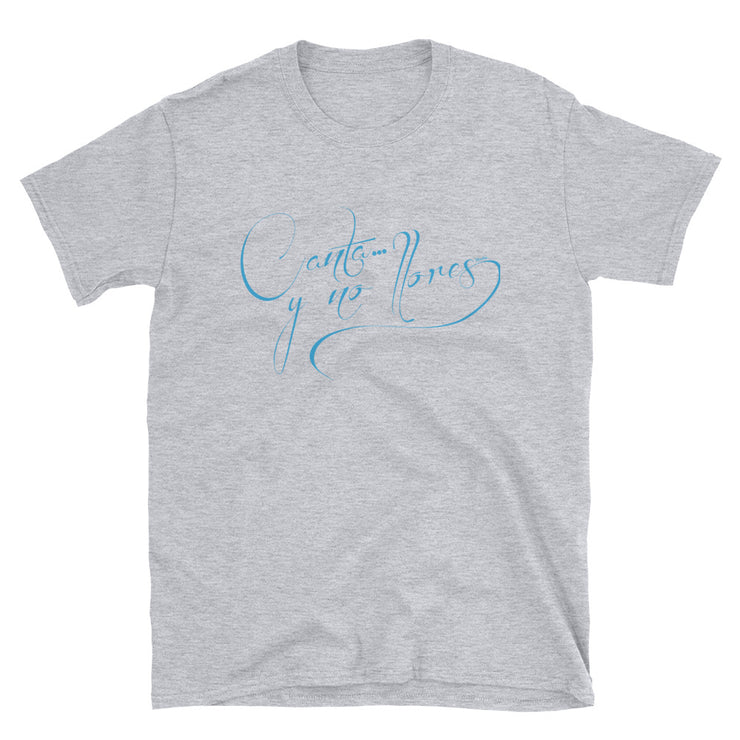 Canta Y No Llores Unisex Tee